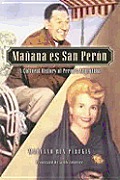 Ma-ana es San Per-n: A Cultural History of Per-n's Argentina