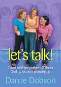 Let's Talk!: Good Stuff for Girlfriends about God, Guys, and Growing Up