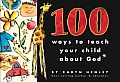 100 Ways to Teach Your Child about God