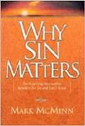 Why Sin Matters The Surprising Relationaship Between Our Sin