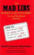 The Mad Libs Worst-Case Scenario Survival Handbook Travel