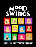 Mood Swings Show Em How Youre Feeling