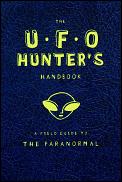 Ufo Hunters Handbook A Field Guide To The Paranormal