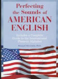 Perfecting the Sounds of American English Includes a Complete Guide to the International Phonetic Alphabet