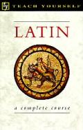 Teach Yourself Latin A Complete Course