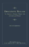 Democratic Realism: An American Foreign Policy for a Unipolar World