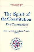 Spirit of the Constitution: Five Conversations (a Decade of the Study of the Constitution Series)