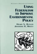 Using Federalism to Improve Environmental Policy