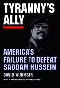 Tyranny's Ally: America's Failure to Defeat Saddam Hussein