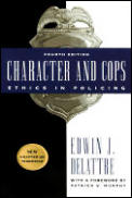 Character & Cops Ethics In Policing 4th Edition