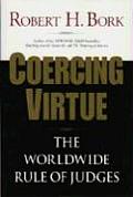Coercing Virtue The Worldwide Rule of Judges