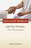How to Fix Medicare: Let's Pay Patients, Not Physicians