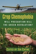 Crop Chemophobia Will Precaution Kill the Green Revolution