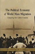 The Political Economy of World Mass Migration: Comparing Two Global Centuries