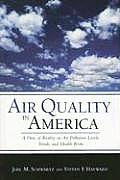 Air Quality in America: A Dose of Reality on Air Pollution Levels, Trends, and Health Risks