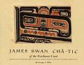James Swan Cha Tic Of The Northwest Coast Drawings & Watercolors From the Franz & Kathryn Stenzel Collection of Western American Art