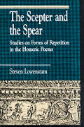 Scepter & the Spear Studies on Forms of Repetition in the Homeric Poems Studies on Forms of Repetition in the Homeric Poems