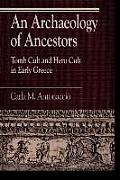 An Archaeology of Ancestors: Tomb Cult and Hero Cult in Early Greece