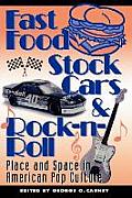 Fast Food Stock Cars & Rock N Roll Place & Space in American Pop Culture