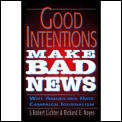 Good Intentions Make Bad News Why Amer
