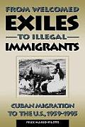 From Welcomed Exiles to Illegal Immigrants: Cuban Migration to the U.S., 1959-1995