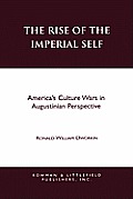 The Rise of the Imperial Self: America's Culture Wars in Augustinian Perspective