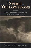 Spirit of Yellowstone The Cultural Evolution of a National Park