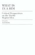 What Is in a Rim Critical Perspectives on the Pacific Region Idea