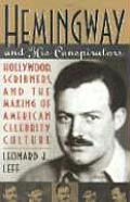 Hemingway & His Conspirators Hollywood Scribners & the Making of American Celebrity Culture