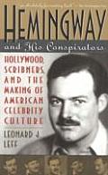 Hemingway & His Conspirators Hollywood Scribners & the Making of the American Dream