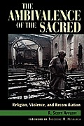 The Ambivalence of the Sacred: Religion, Violence, and Reconciliation