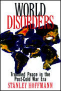 World Disorders Troubled Peace in the Post Cold War Era
