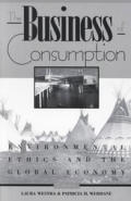 The Business of Consumption: Environmental Ethics and the Global Economy