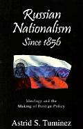 Russian Nationalisms Since 1856: Ideology and the Making of Foreign Policy