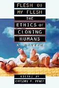 Flesh of My Flesh: The Ethics of Cloning Humans a Reader