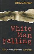 White Man Falling: Race, Gender, and White Supremacy