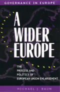 A Wider Europe: The Process and Politics of European Union Enlargement