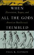When All the Gods Trembled Darwinism Scopes & American Intellectuals