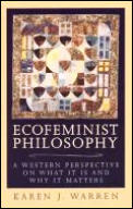 Ecofeminist Philosophy A Western Perspective on What It Is & Why It Matters A Western Perspective on What It Is & Why It Matters
