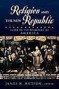 Religion and the New Republic: Faith in the Founding of America