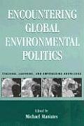 Encountering Global Environmental Politics Teaching Learning & Empowering Knowledge
