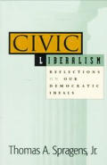 Civic Liberalism: Reflections on Our Democratic Ideals