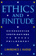 Ethics and Finitude: Heideggerian Contributions to Moral Philosophy