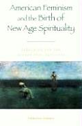 American Feminism and the Birth of New Age Spirituality: Searching for the Higher Self, 1875-1915