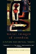 Moral Images of Freedom: A Future for Critical Theory