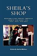 Sheila's Shop: Working-Class African American Women Talk about Life, Love, Race, and Hair