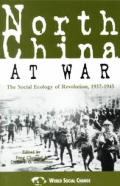 North China at War: The Social Ecology of Revolution, 1937-1945