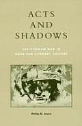 Acts and Shadows: The Vietnam War in American Literary Culture
