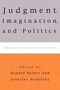 Judgment, Imagination, and Politics: Themes from Kant and Arendt