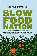 Slow Food Nation Why Our Food Should Be Good Clean & Fair